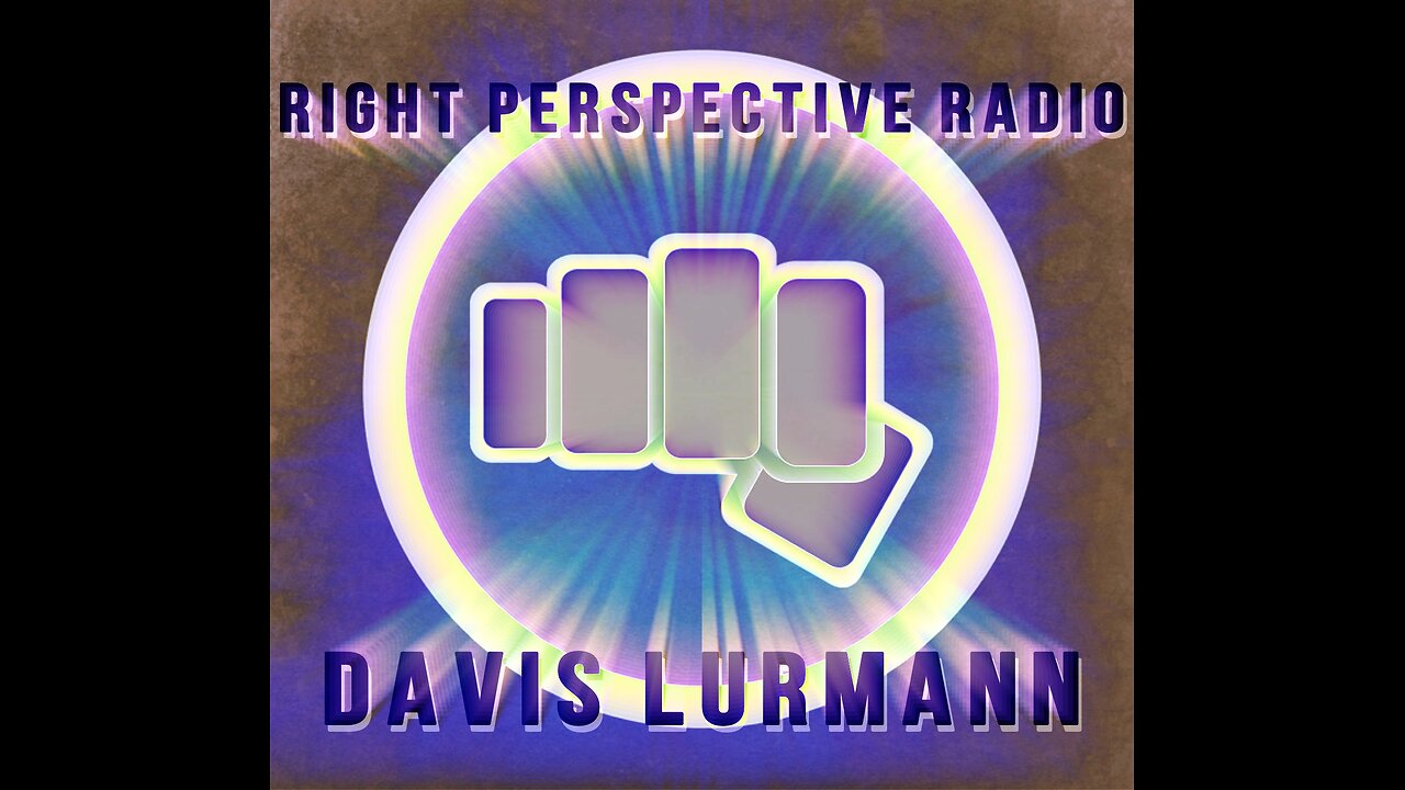 Right Perspective Radio With Davis Lurmann #003 - 17 April 2024