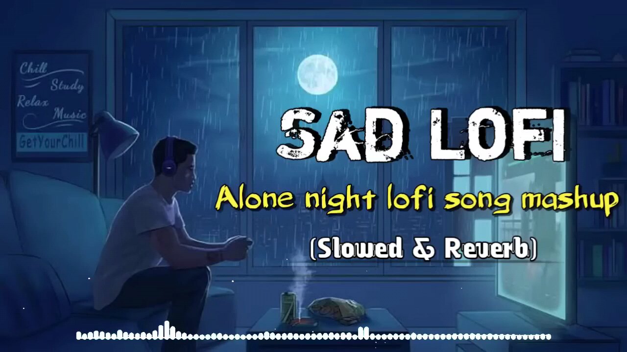 Sad Lofi Alone night lofi song mashup slowed and reverb