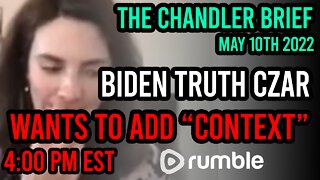 Biden Truth Czar wants to add "Context" - Chandler Brief