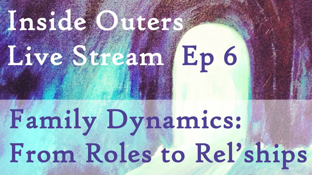 Inside Outers Live Stream Ep6 - Family Dynamics: From Roles to Relationships