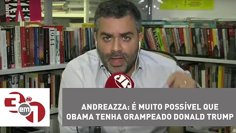 Andreazza: é muito possível que Barack Obama tenha grampeado Donald Trump