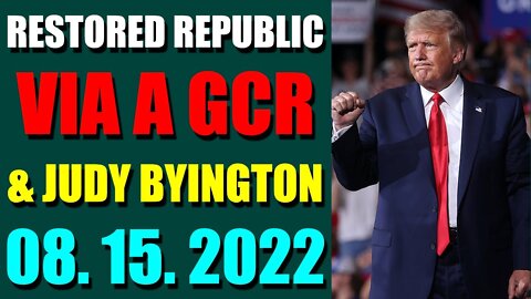 RESTORED REPUBLIC VIA A GCR & JUDY BYINGTON UPDATE AUGUST 15, 2022