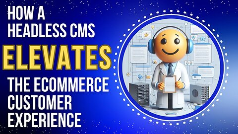 E435:🎙️HOW A HEADLESS CMS ELEVATES THE ECOMMERCE CUSTOMER EXPERIENCE