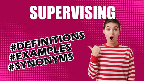 Definition and meaning of the word "supervising"