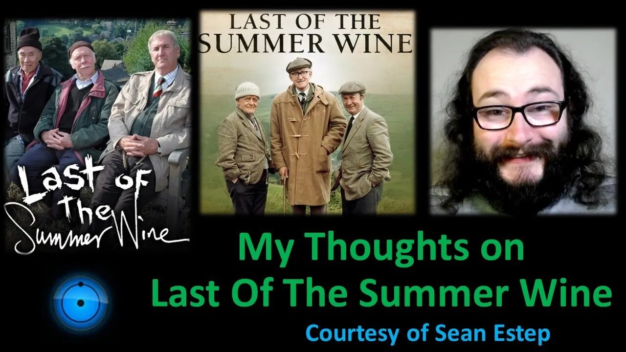 My Thoughts on Last of The Summer Wine (Courtesy of Sean Estep)