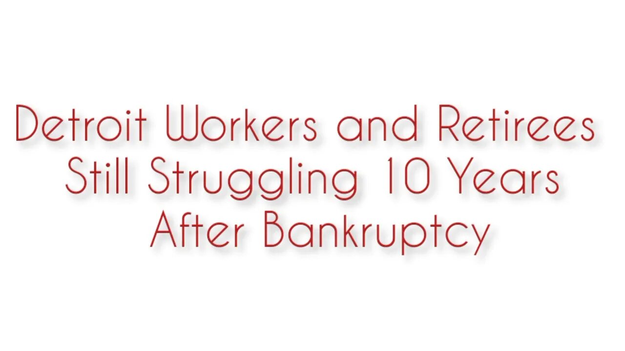 Detroit workers and retirees still struggling 10 years after bankruptcy