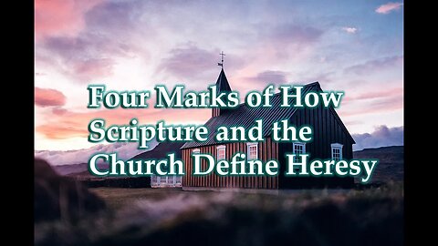 Four Marks of How Scripture and the Church Define Heresy