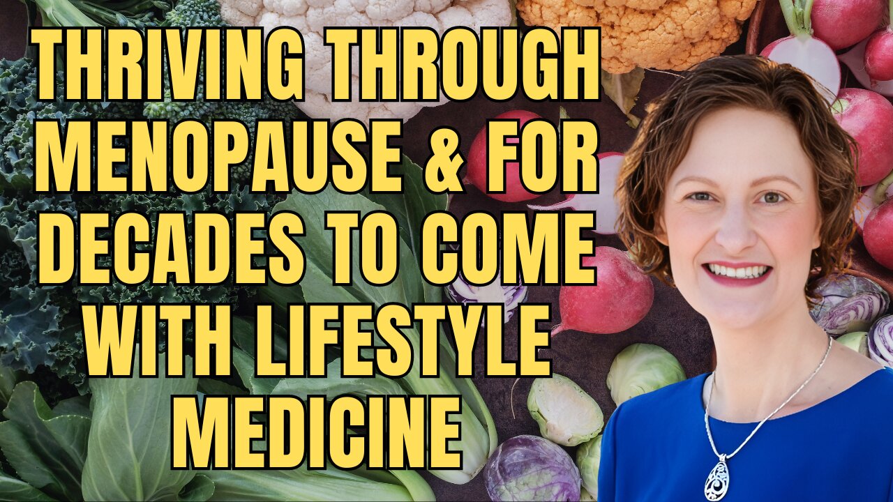 Thriving through Menopause and for Decades to Come with Lifestyle Medicine