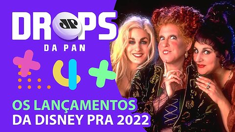 SAIBA OS LANÇAMENTOS DA DISNEY PRA 2022 | DROPS da Pan - 24/05/21