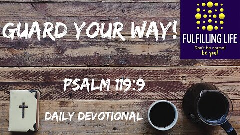 Keep Your Way Pure - Psalm 119:9 - Fulfilling Life Daily Devotional