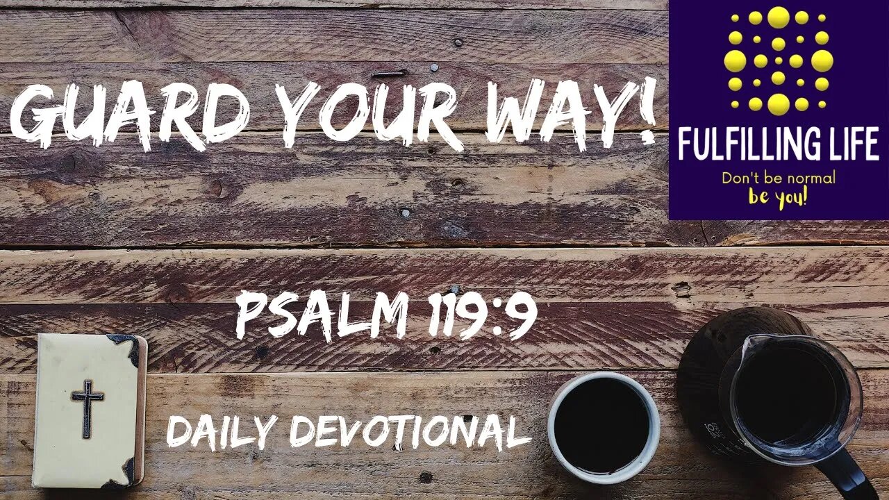 Keep Your Way Pure - Psalm 119:9 - Fulfilling Life Daily Devotional