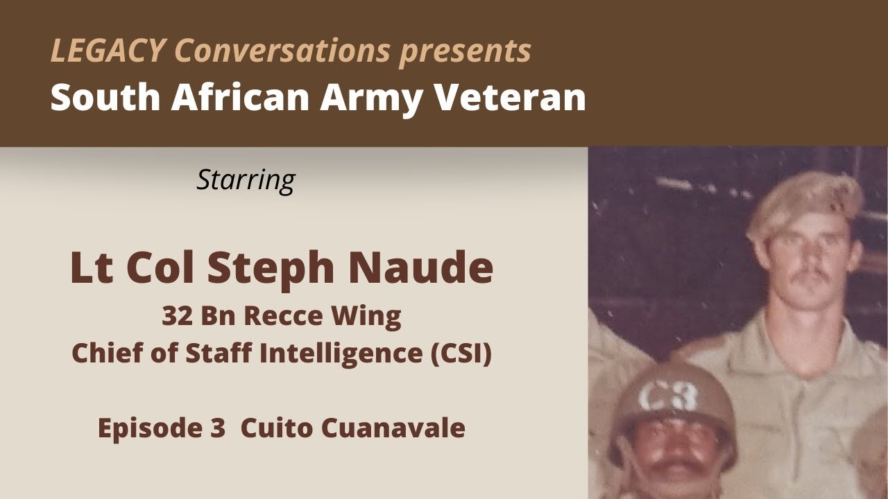 Legacy Conversations - Lt Col Steph Naude Ep 3 Cuito Cuanavale