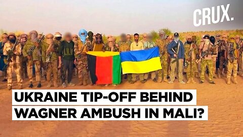 Mali Rebels Display Ukraine Flag, Kyiv Claims Provided Information For Deadly Ambush On Wagner| CN ✅