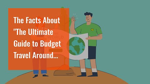 The Facts About "The Ultimate Guide to Budget Travel Around the Globe" Revealed