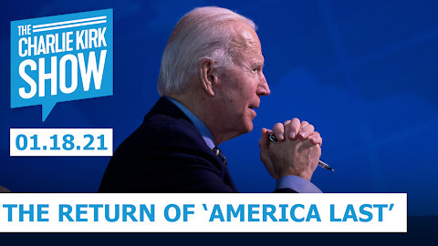 The Return of 'America Last' Under Joe Biden | The Charlie Kirk Show