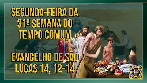 Comentários ao Evangelho da Segunda-feira da 31ª Semana do Tempo Comum Lc 14, 12-14