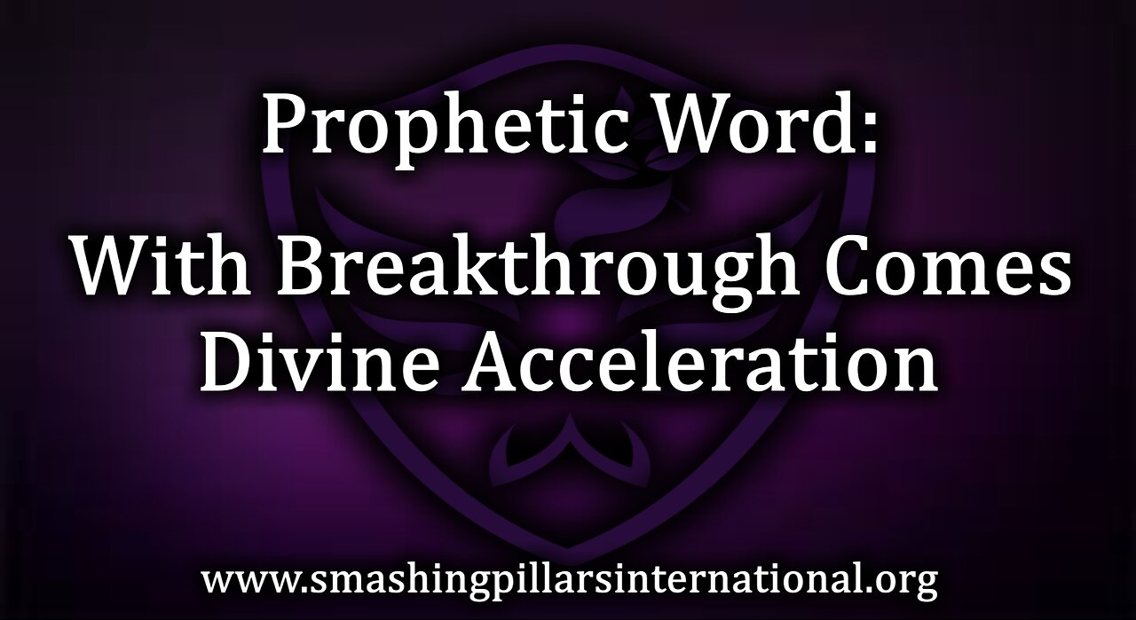 Prophetic Word: With Breakthrough Comes Divine Acceleration