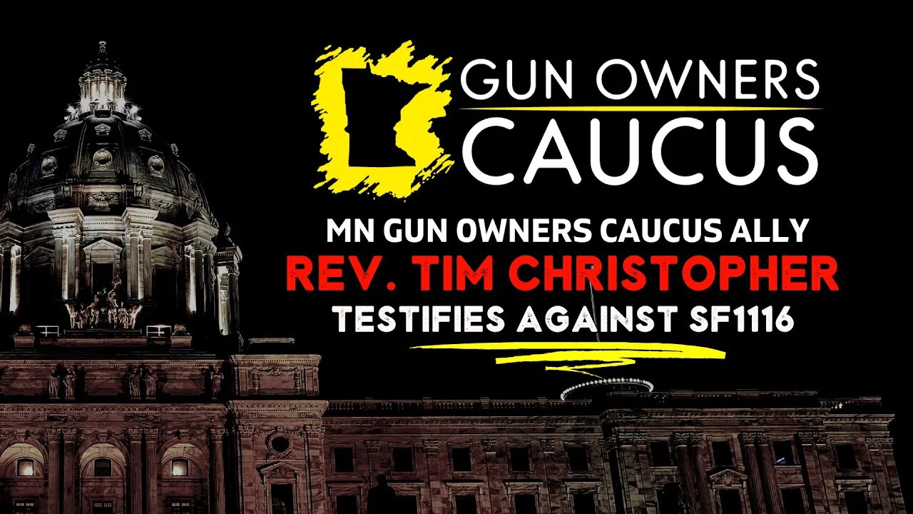 MN Gun Owners Caucus Ally Rev. Tim Christopher testifies against SF1116 Universal Background Checks