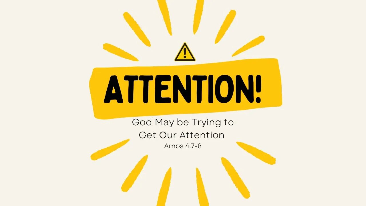 God May be Trying to Get Our Attention - Amos 4:7-8