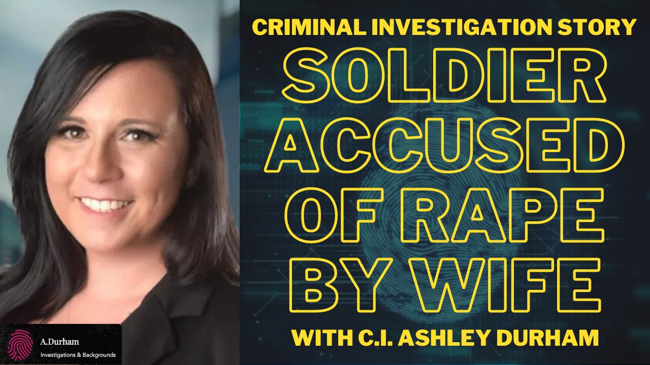 Criminal Investigation Stories: Soldier Accused of Rape by Wife - with Investigator Ashley Durham