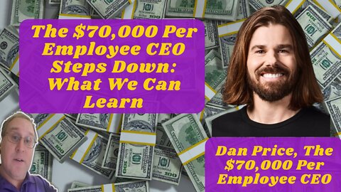 The $70,000 Per Employee CEO Steps Down: What We Can Learn From Dan Price’s Departure