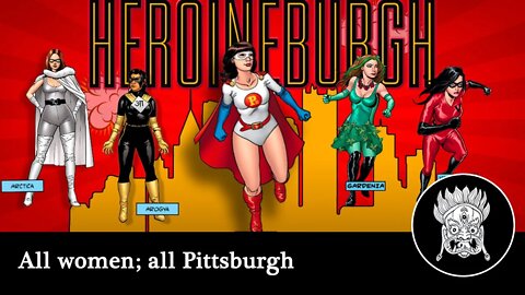 Heroinberg - superhero women straight out of Pittsburg