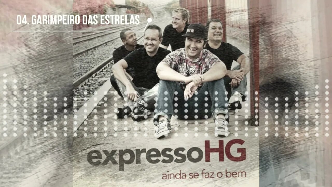 EXPRESSO HG (AINDA SE FAZ O BEM) 04. GARIMPEIRO DAS ESTRELAS ヅ