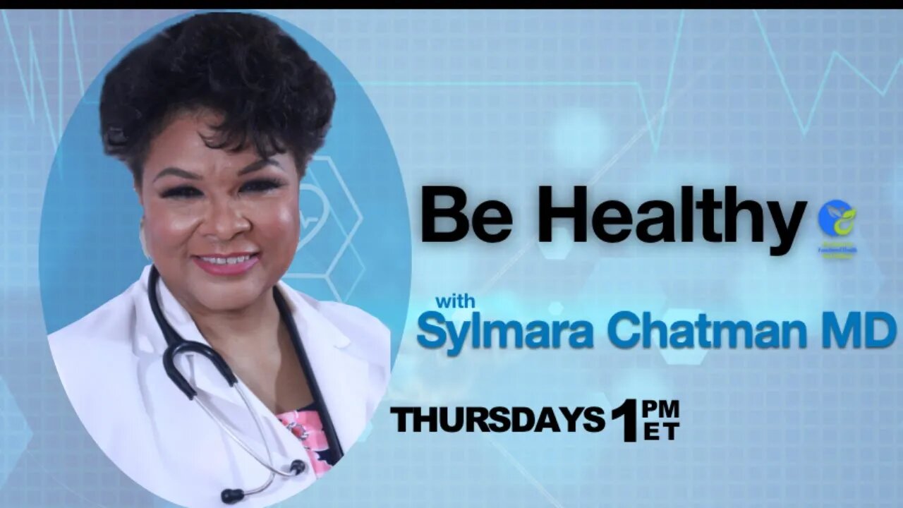 Be Healthy with Dr. Sylmara Chatman #9 - 7/20/23