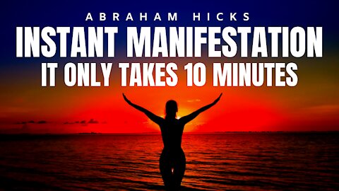 Abraham Hicks | INSTANT Manifestation - How To Manifest in 10 Minutes Or Less | Law Of Attraction