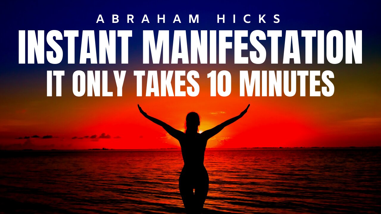 Abraham Hicks | INSTANT Manifestation - How To Manifest in 10 Minutes Or Less | Law Of Attraction