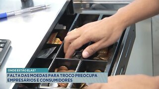 Onde Estão Elas?: Falta das Moedas para troco preocupa empresários e consumidores.
