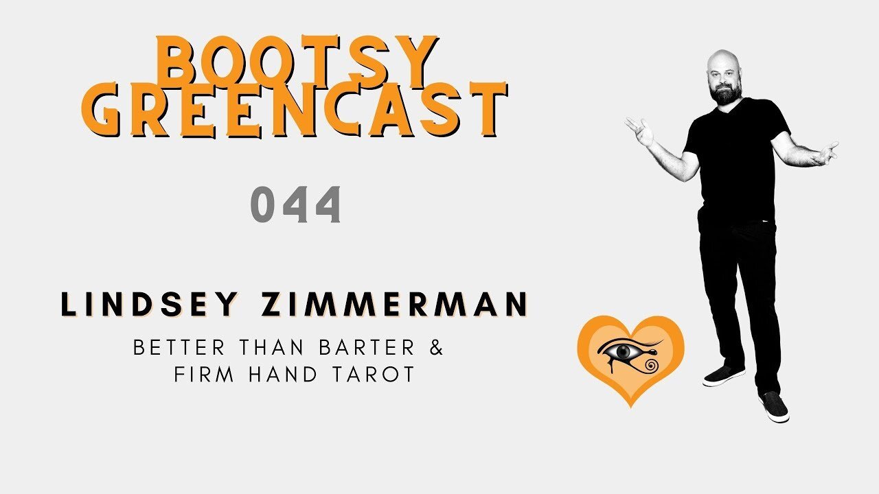 Bootsy Greencast #044 "Firm Hands, Warm Heart" w/ Lindsey Zimmerman of Better Than Barter