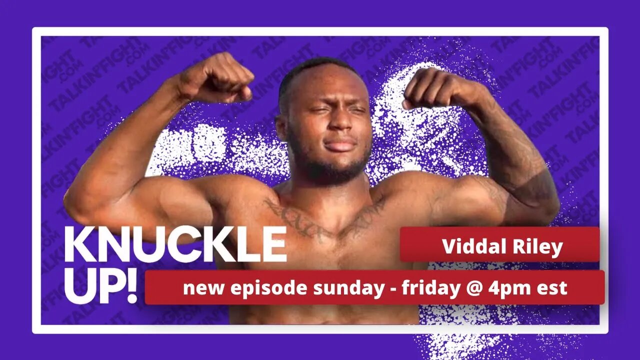 Viddal Riley | Knuckle Up with Mike Orr | Talkin