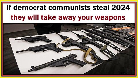 democrat HAMAS party will take away your weapons in 2024