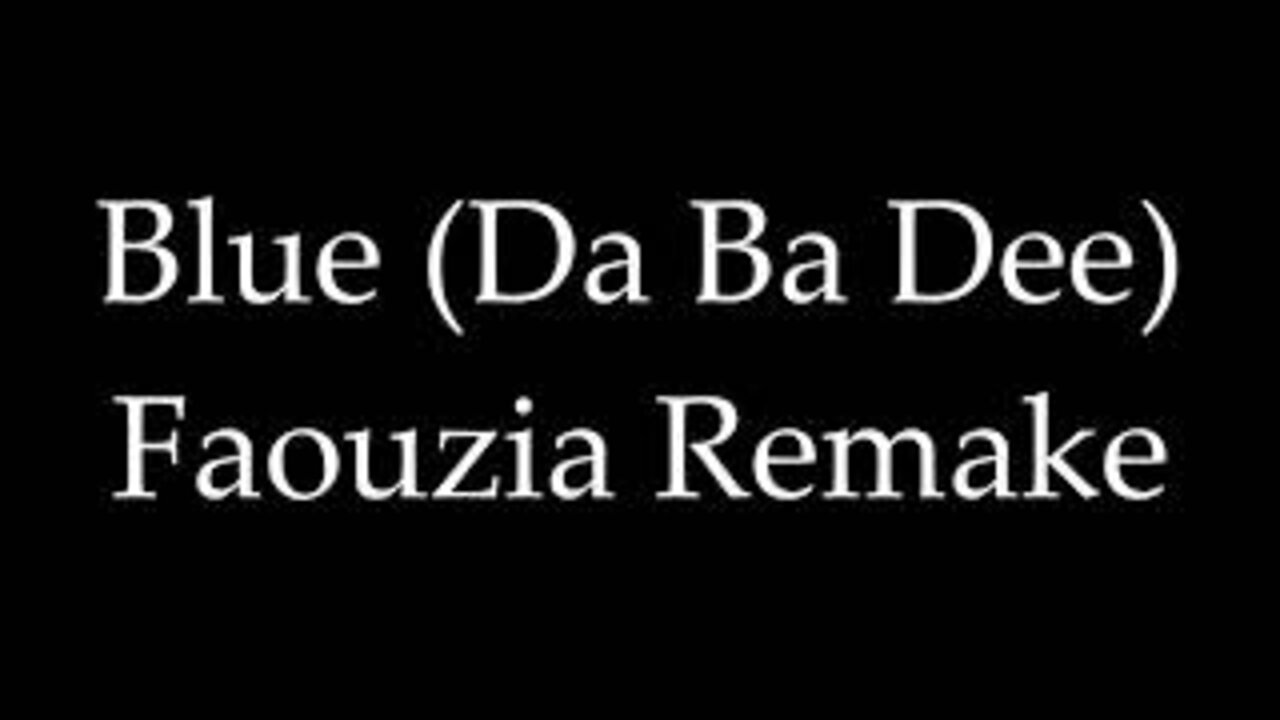 Blue Da Ba Dee - Faouzia Remake - lyrics