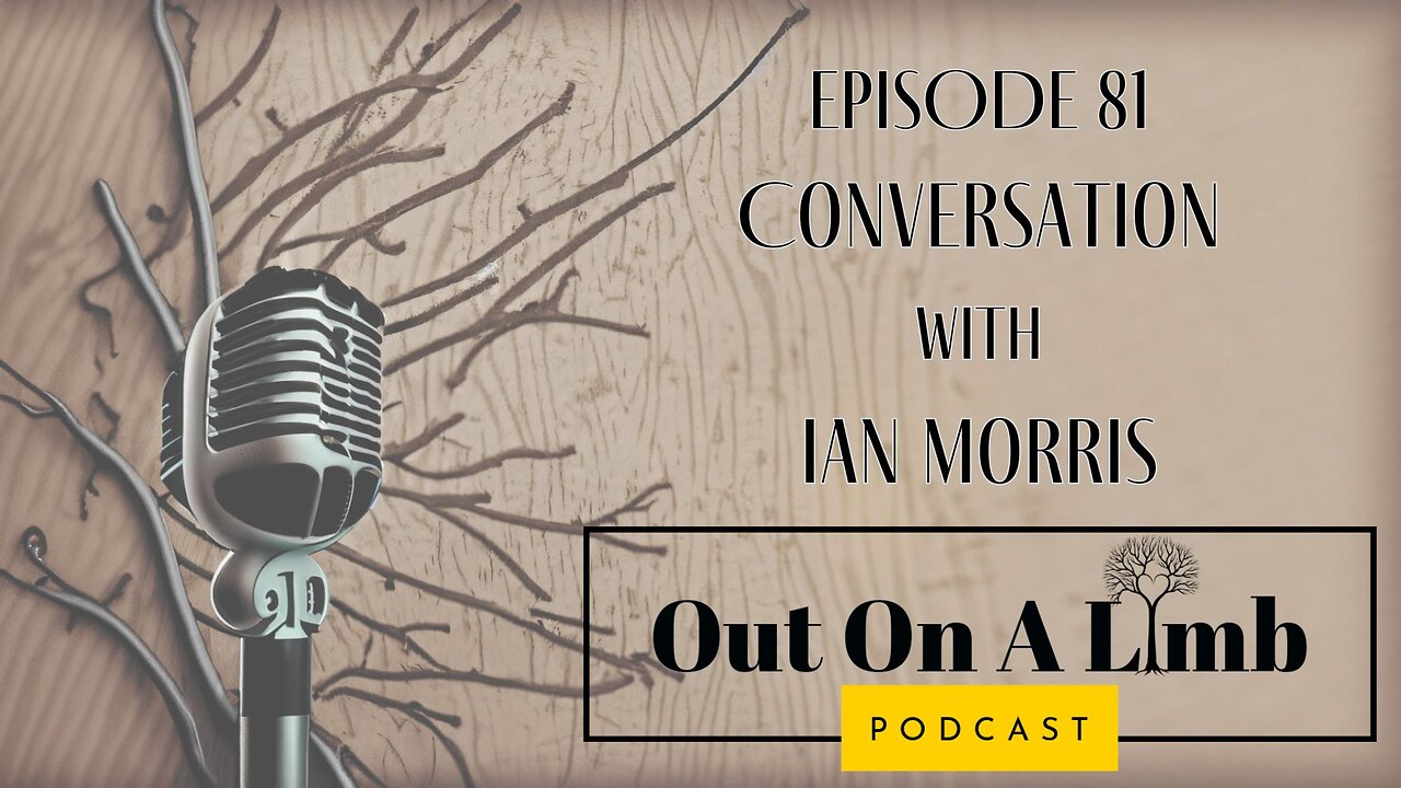 A Conversation with Ian Morris ~ Ep.81 ~ August 2024