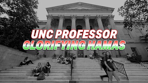 UNC PROFESSOR UNDER INVESTIGATION FOR GLORIFYING HAMAS VIOLENCE