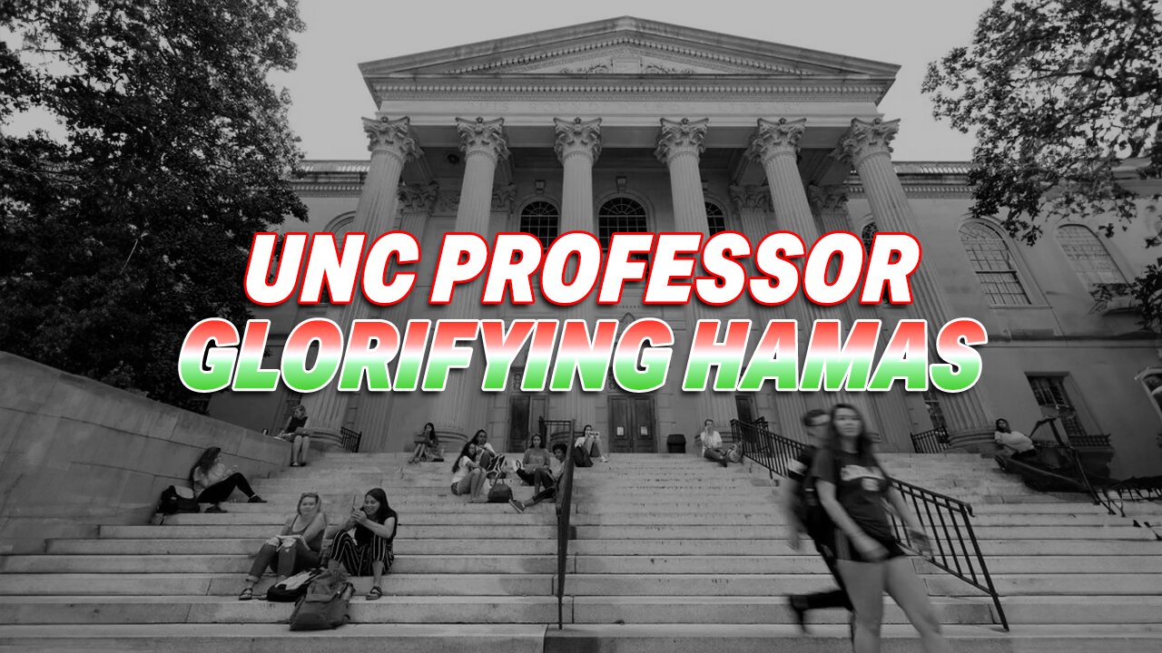 UNC PROFESSOR UNDER INVESTIGATION FOR GLORIFYING HAMAS VIOLENCE