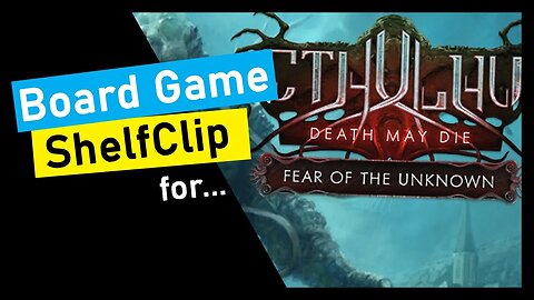 🌱ShelfClips: Cthulhu Death May Die + Fear of the Unknown (Short Board Game Preview)