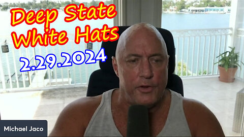 Michael Jaco Bombshell Feb 29 & White Hat - Deep State