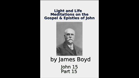 Light and Life, Meditations on the Gospel & Epistles of John, by James Boyd, Part 15