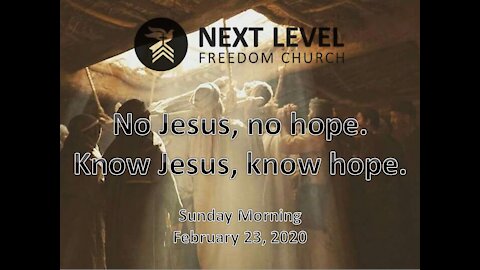 No Jesus, No Hope. Know Jesus, Know Hope. (2/23/20)