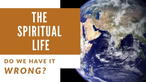 What is the Spiritual Life?-- Christian Living