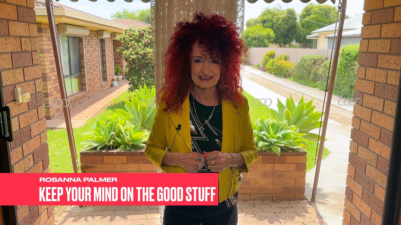 "Keep Your Mind on the Good Stuff" - Rosanna Palmer, Creative