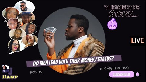 DO MEN LEAD WITH MONEY?? The ladies say men pop bottles as proof! Fellas say they buggin!