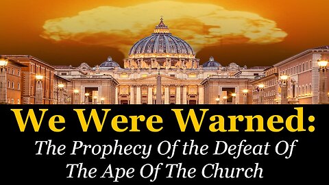 We Were Warned: The Prophecy Of the Defeat Of The Ape Of The Church