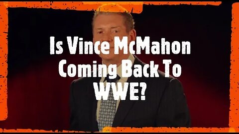 Is Vince McMahon Coming Back To WWE?