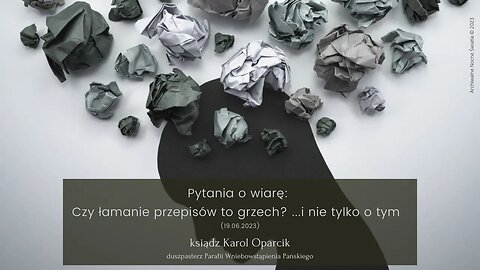 Pytania o wiarę: Czy łamanie przepisów to grzech? ...i nie tylko o tym (19.06.2023)