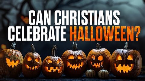 SHOULD CHRISTIANS CELEBRATE HALLOWEEN?