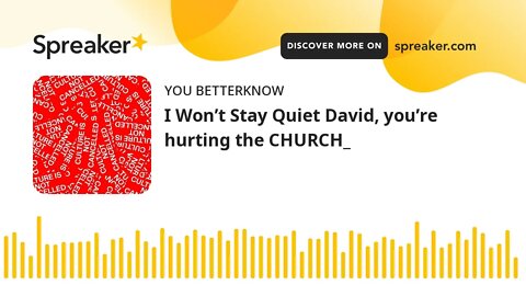 I Won’t Stay Quiet David, you’re hurting the CHURCH_